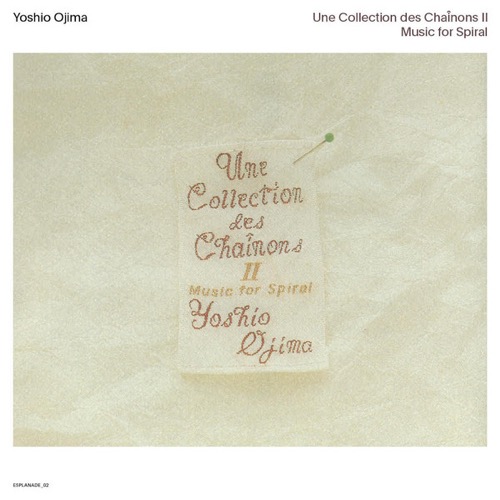 Yoshio Ojima | Une Collection Des Chaînons II: Music For Spiral