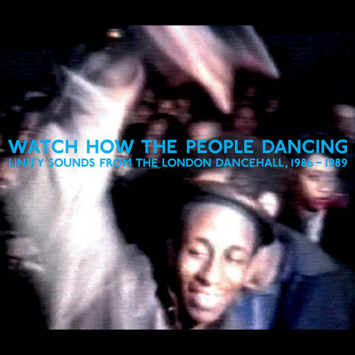 Cover Various | Watch How The People Dancing | Unity Sounds From The London Dancehall, 1986 | 1989