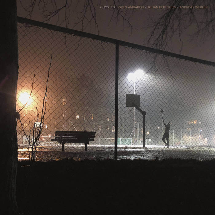 Cover Oren Ambarchi, Johan Berthling, Andreas Werliin | Ghosted