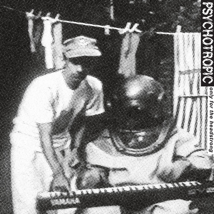 Cover PsychotropicOnly For The Headstrong