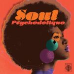 Various | Soul Psychédélique (The Sounds of Psychedelic Soul & Funk 1967-2024)