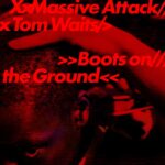 Massive Attack & Tom Waits | Boots on the Ground