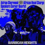 Adrian Sherwood & African Head Charge & Speakers Corner Quartet | Barbican Heights