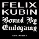 Bound By Endogamy X Felix Kubin | Stuck I / Stuck II