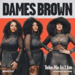 Dames Brown | Take Me As I Am (Presented By Amp Fiddler)