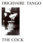 Frigidaire Tango | The Cock