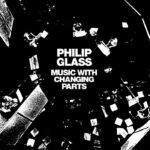 Philip Glass | Music With Changing Parts
