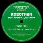 Robotman feat. Marshall Jefferson | Do Da Doo (incl. Plastikman’s Acid House Mix & DJ Minx Rmx)