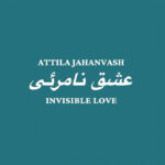 Attila Jahanvash | Invisible Love