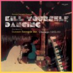 Various | Jerome Derradji Presents Kill Yourself Dancing | The Story of Sunset Records Inc. Chicago 1985-88