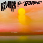 Rework | Boring