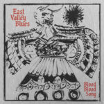 East Of The Valley Blues | Blood Blood Song