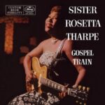 Sister Rosetta Tharpe | Gospel Train