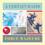A Certain Ratio | Force Majeure