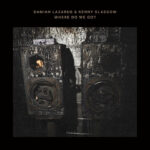 Damian Lazarus & Kenny Glasgow | Where Do We Go?