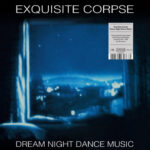 Exquisite Corpse | Dream Night Dance Music